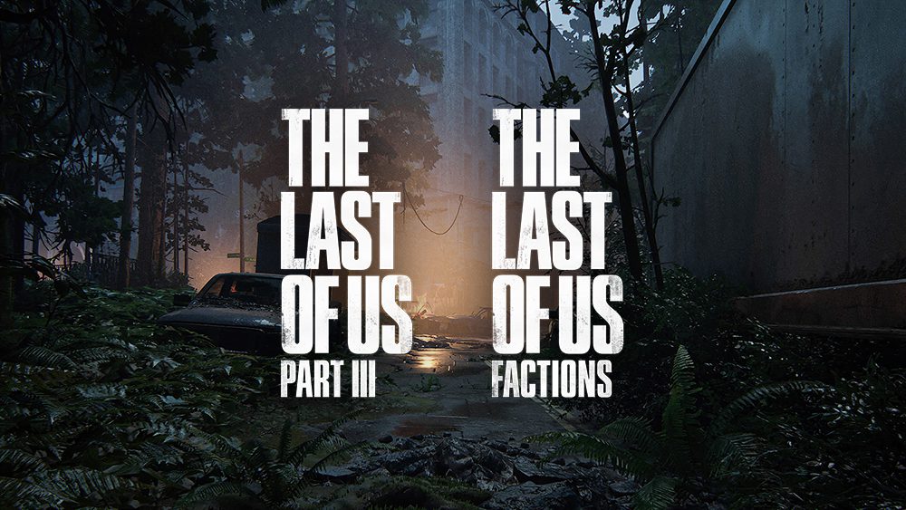 The Last of Us Part 3 and The Last of Us Factions 